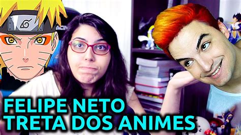 Felipe Neto E Os Animes Treta Da Vez Youtube