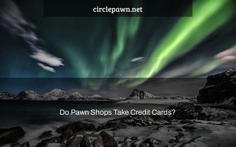 Do Pawn Shops Accept Credit Cards