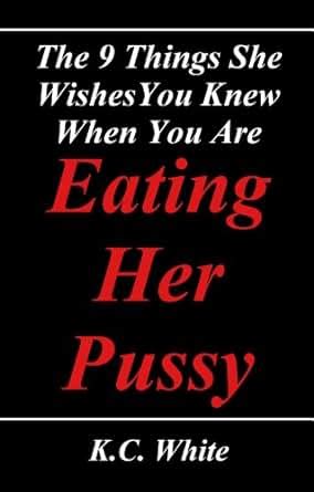 The 9 Things She Wishes You Knew When You Are Eating Her Pussy Kindle