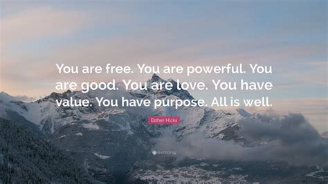 Esther Hicks Quote You Are Free You Are Powerful You Are Good You