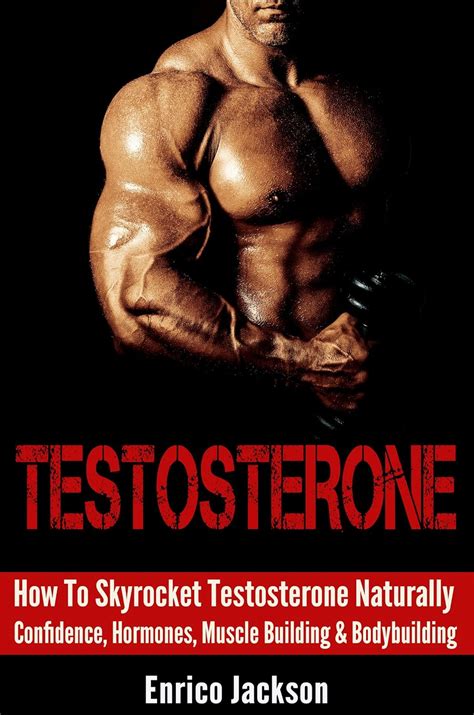Testosterone How To Skyrocket Testosterone Naturally Confidence Hormones Muscle