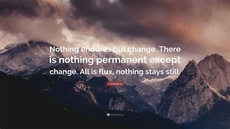 Heraclitus Quote “nothing Endures But Change There Is Nothing