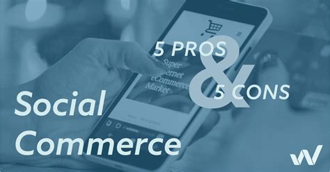 5 Pros And Cons Of Social Commerce