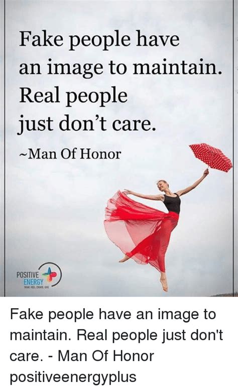 Fake People Have An Image To Maintain Real People Just Dont Care Man