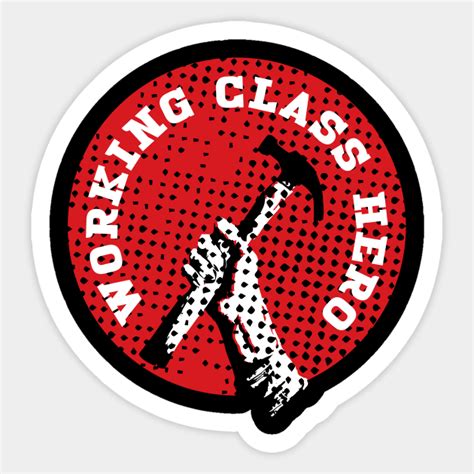 Working Class Hero Working Class Sticker Teepublic