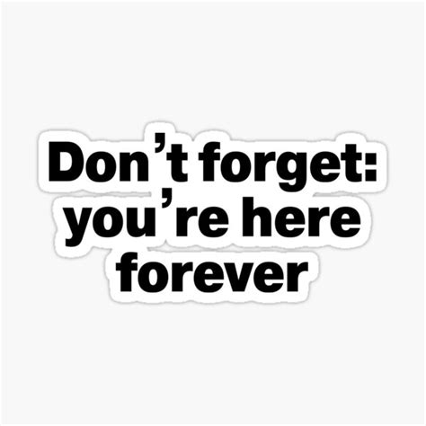 Dont Forget Youre Here Forever Sticker By Bredi17 Redbubble