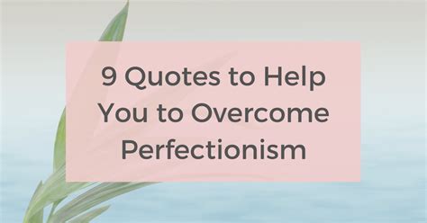 9 Quotes To Help You To Overcome Perfectionism Calmer You