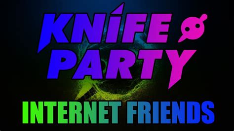 knife party internet friends youtube
