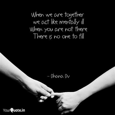 When We Are Together We Quotes And Writings By Dhana Dv Yourquote