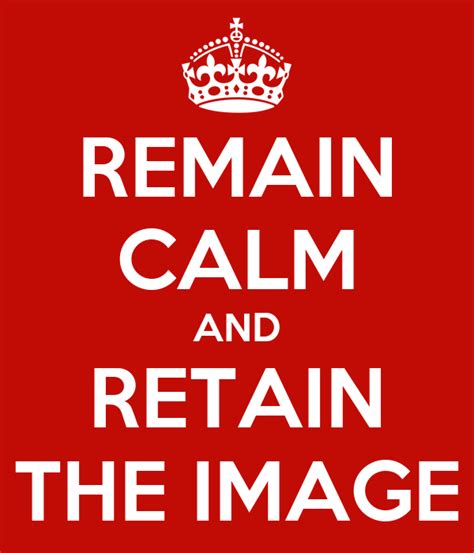 Remain Calm And Retain The Image Poster Fhg Keep Calm O Matic
