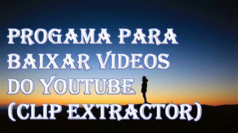 Este poderoso programa para baixar vídeos pode fazer o download e salvar vídeos do fox, acfun, lynda, bilibili, globo, sapo.pt e hulu, além de milhões de outros sites. Programa para baixar vídeos do YouTube (Clip Extractor ...