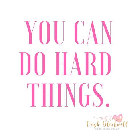 You Can Do Hard Things Here Are 8 Mantras To Help Trish Blackwell