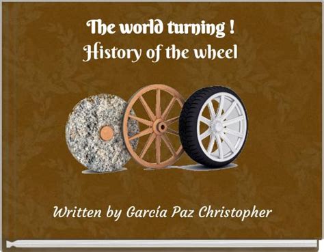 The World Turning History Of The Wheel Free Stories Online Create