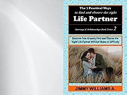 The Practical Ways To Find And Choose The Right Life Partner Discover How To Easily Find And