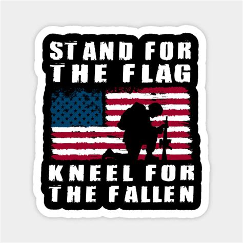 Stand For The Flag Kneel For The Fallen Stand For The Flag Magnet