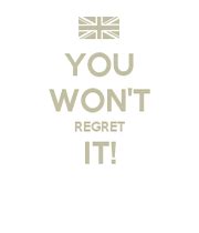 YOU WON T REGRET IT KEEP CALM AND CARRY ON Image Generator