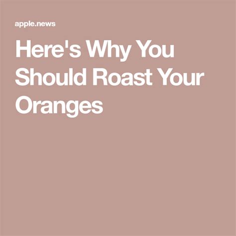 But it all ended on a good note. Here's Why You Should Roast Your Oranges — MyRecipes | Roast, Fresh eats, Fruit