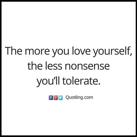 The More You Love Yourself The Less Nonsense Youll Tolerate Love Yourself Quotes By Quotling