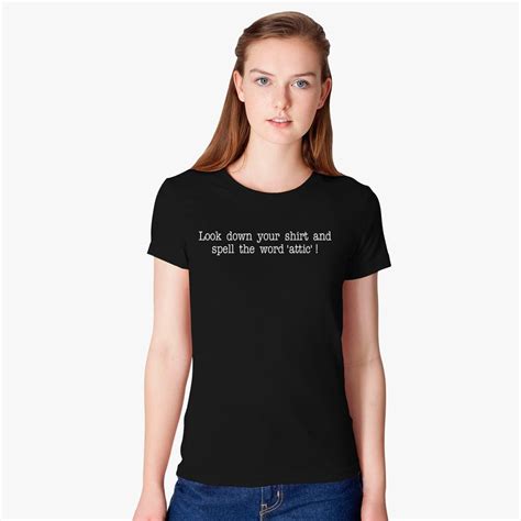 look down your shirt and spell attic women s t shirt customon