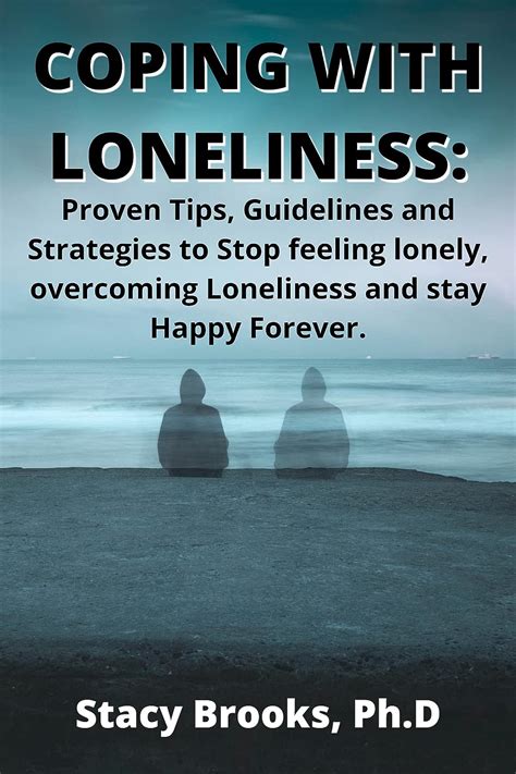 Coping With Loneliness Proven Tips Guidelines And Strategies To Stop Feeling Lonely