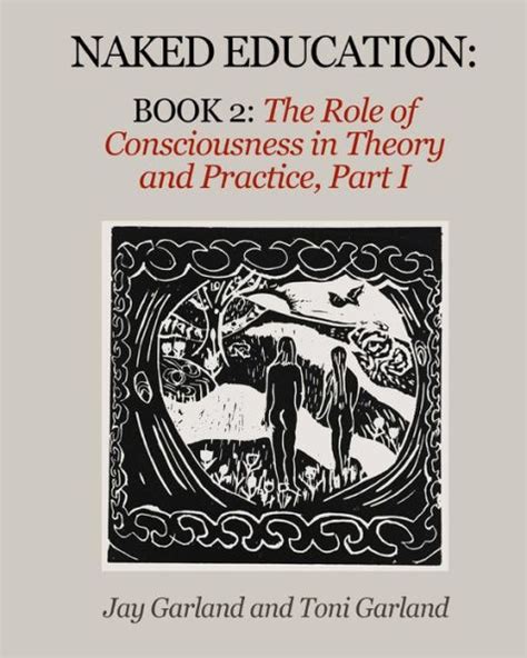 Naked Education Book The Role Of Consciousness In Theory And Practice By Jay Garland Toni
