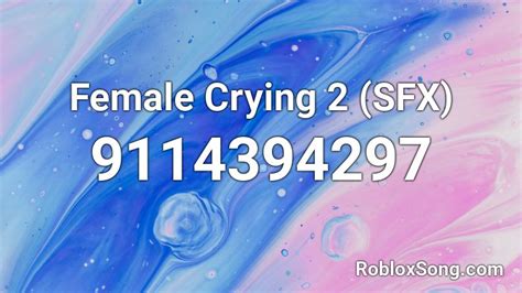 Female Crying 2 Sfx Roblox Id Roblox Music Codes