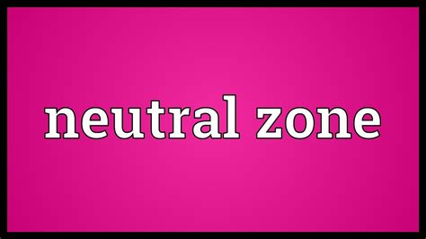 Neutral Zone Meaning Youtube