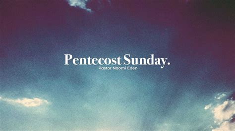 Pentecost Sunday By Ps Naomi Eden Gateway Church Geelong Sermons