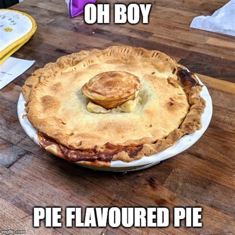 I Baked You A Pie Imgflip