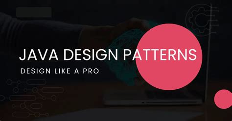 Design Like A Pro A Deep Dive Into Java Design Patterns