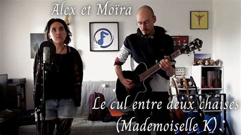 Le Cul Entre Deux Chaises Mademoiselle K Alex Et Moïra Youtube