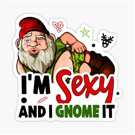 I M Sexy And I Gnome It Funny Garden Gnome Lovers Phrase Sticker For Sale By Etalerhollow