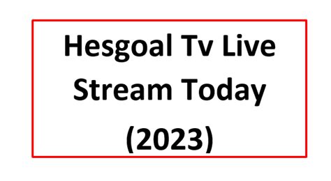 Hesgoal Tv Live Stream Today 2023 Searchngr