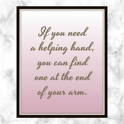 If You Need A Helping Hand You Can Find One At The End Of Your Arm