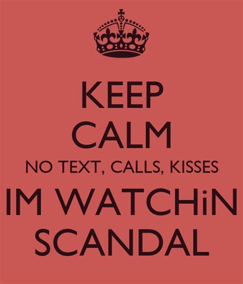 Keep Calm No Text Calls Kisses Im Watchin Scandal Keep Calm And Carry On Image Generator