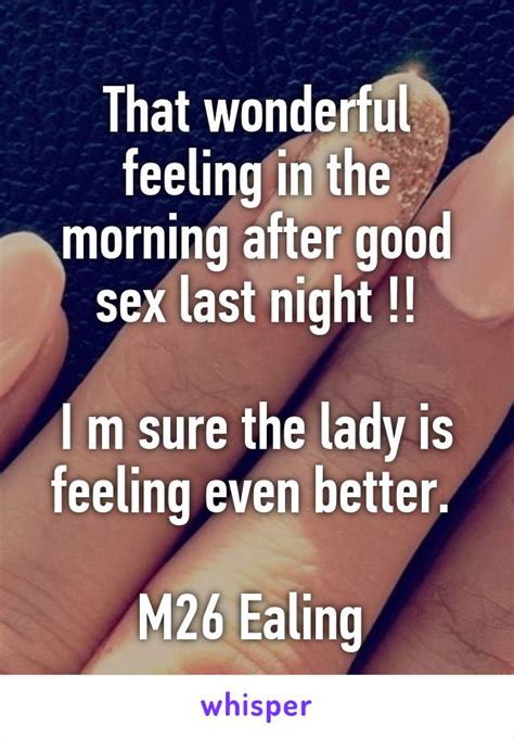 That Wonderful Feeling In The Morning After Good Sex Last Night I M