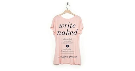 Write Naked A Bestseller S Secrets To Writing Romance Navigating The Path To Success By