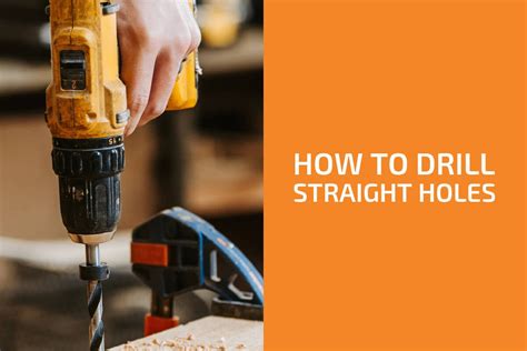 How To Drill Straight Holes Without A Drill Press Handymans World