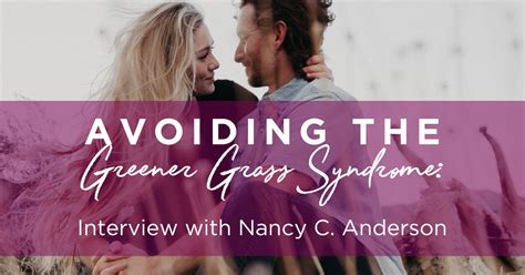 Avoiding The Greener Grass Syndrome Interview With Nancy C Anderson