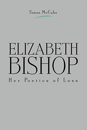 Elizabeth Bishop Her Poetics Of Loss By Mccabe Susan Near Fine