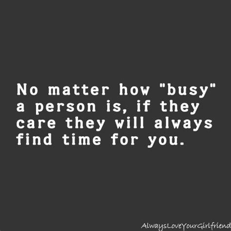 No Matter How Busy A Person Is If They Care They Will Always Find Time