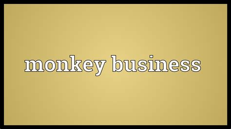Using a dba makes the business. Monkey business Meaning - YouTube