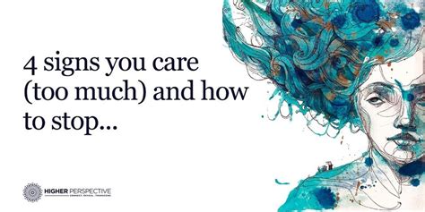 4 Signs You Care Too Much And How To Stop Caring Too Much Care Signs