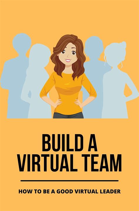 Build A Virtual Team How To Be A Good Virtual Leader Effective