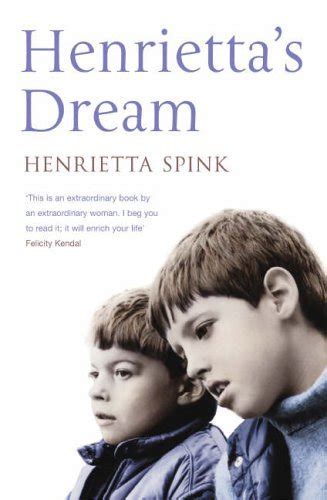 Henriettas Dream A Mothers Remarkable Story Of Love Courage And Hope Against Impossible