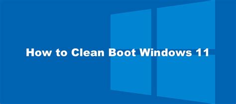 How To Clean Boot Windows 11 Complete Guide