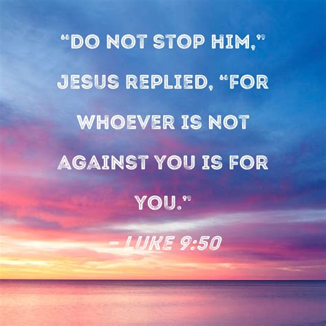 Luke 950 Do Not Stop Him Jesus Replied For Whoever Is Not Against