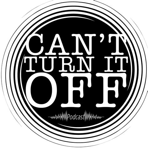 Cant Turn It Off Podcast