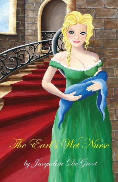 The Earls Wet Nurse By Jacqueline Degroot Paperback Barnes And Noble®