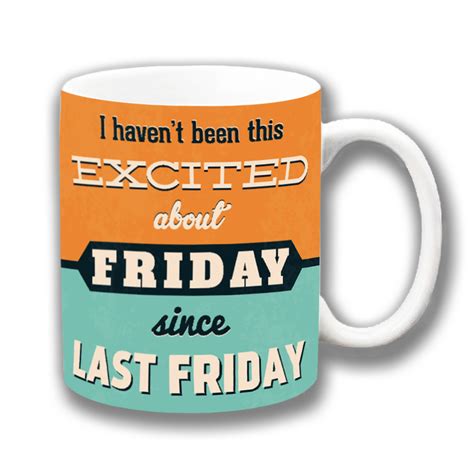 Excited About Friday Coffee Mug Funny Message Ceramic